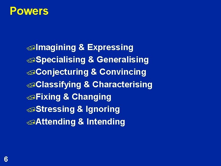 Powers /Imagining & Expressing /Specialising & Generalising /Conjecturing & Convincing /Classifying & Characterising /Fixing