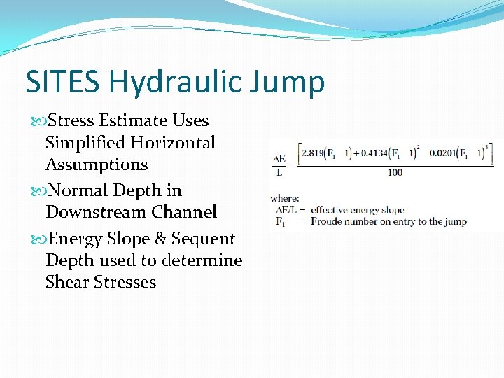 SITES Hydraulic Jump Stress Estimate Uses Simplified Horizontal Assumptions Normal Depth in Downstream Channel