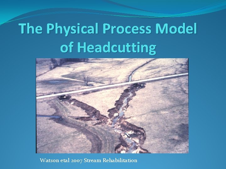 The Physical Process Model of Headcutting Watson etal 2007 Stream Rehabilitation 