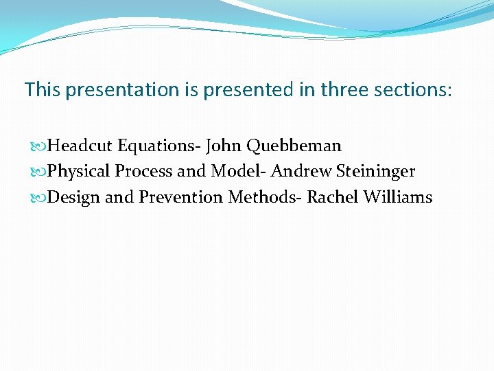 This presentation is presented in three sections: Headcut Equations- John Quebbeman Physical Process and