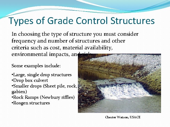 Types of Grade Control Structures In choosing the type of structure you must consider