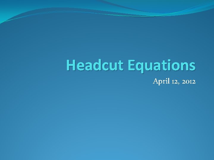 Headcut Equations April 12, 2012 