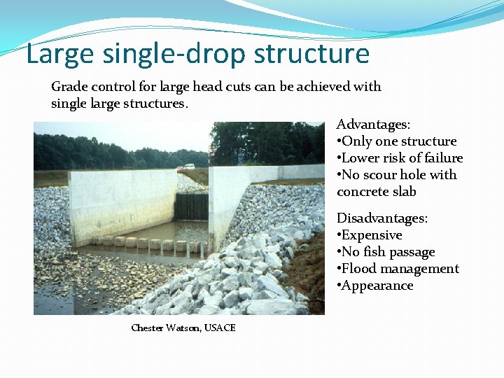 Large single-drop structure Grade control for large head cuts can be achieved with single