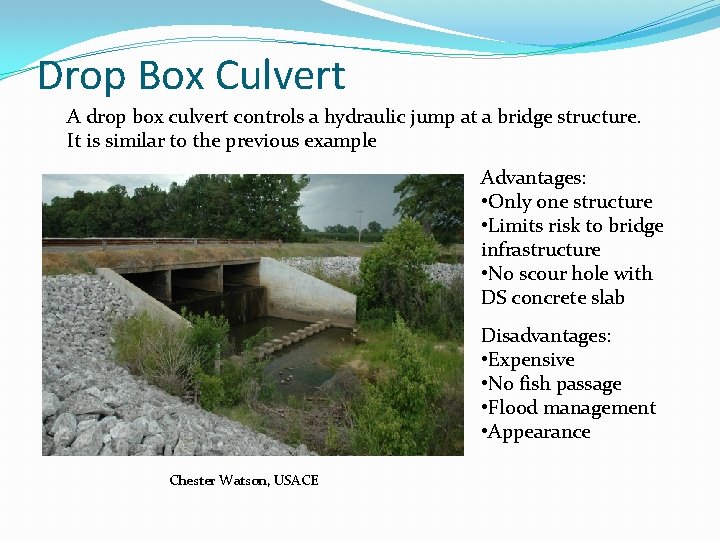 Drop Box Culvert A drop box culvert controls a hydraulic jump at a bridge