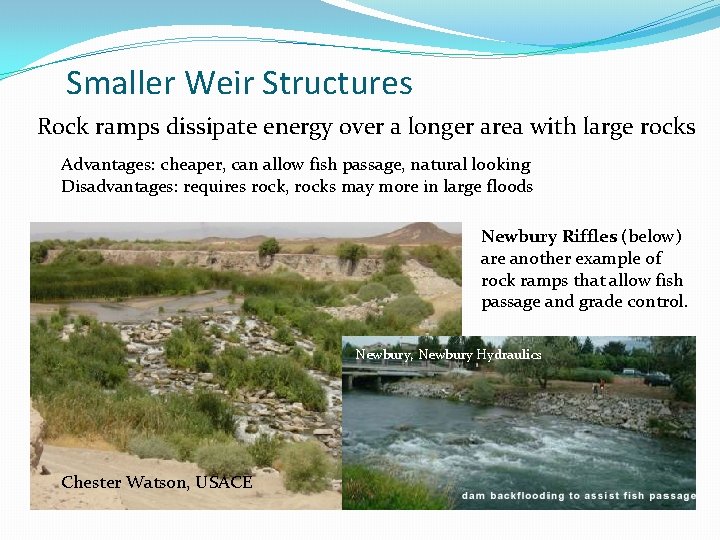 Smaller Weir Structures Rock ramps dissipate energy over a longer area with large rocks