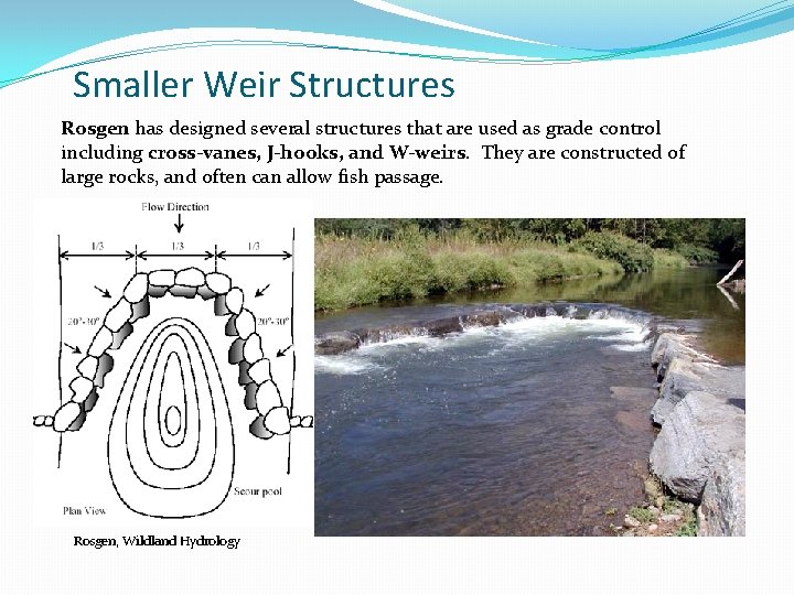 Smaller Weir Structures Rosgen has designed several structures that are used as grade control