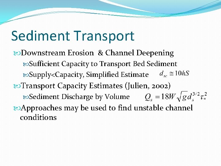Sediment Transport Downstream Erosion & Channel Deepening Sufficient Capacity to Transport Bed Sediment Supply<Capacity,