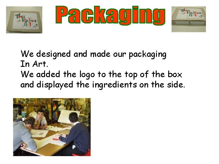 We designed and made our packaging In Art. We added the logo to the