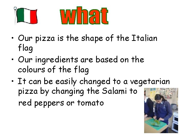  • Our pizza is the shape of the Italian flag • Our ingredients