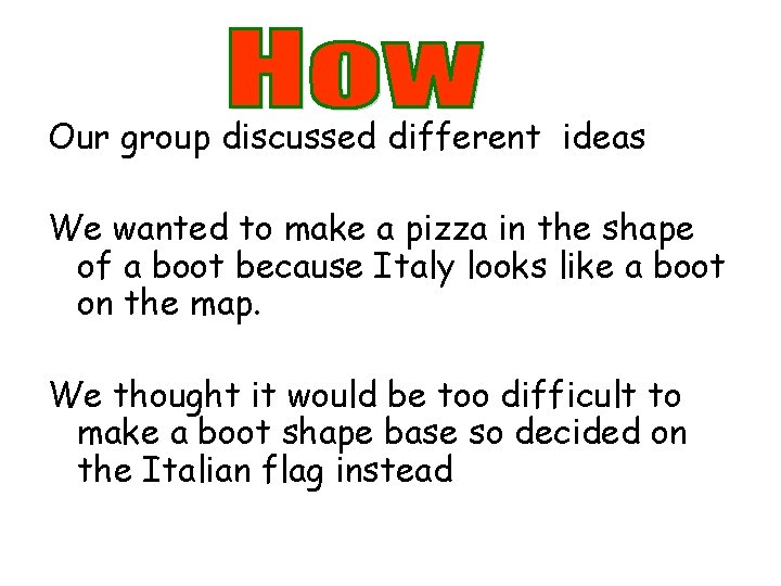 Our group discussed different ideas We wanted to make a pizza in the shape