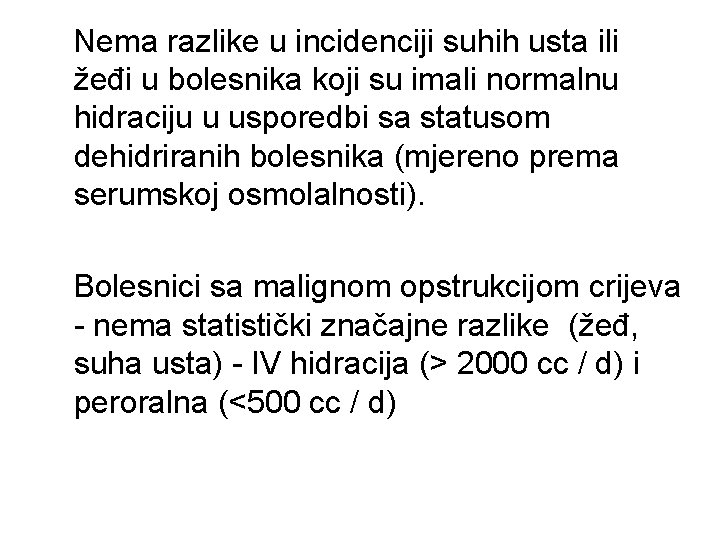Nema razlike u incidenciji suhih usta ili žeđi u bolesnika koji su imali normalnu