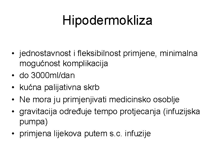 Hipodermokliza • jednostavnost i fleksibilnost primjene, minimalna mogućnost komplikacija • do 3000 ml/dan •