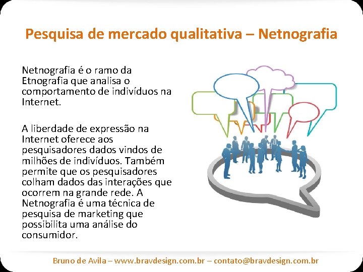 Pesquisa de mercado qualitativa – Netnografia é o ramo da Etnografia que analisa o