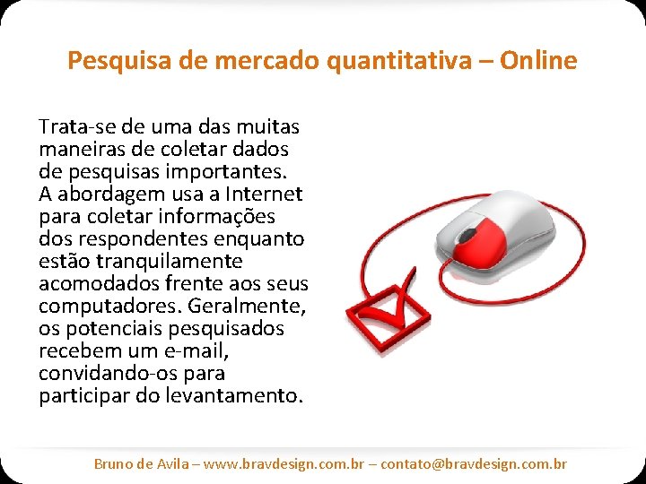 Pesquisa de mercado quantitativa – Online Trata-se de uma das muitas maneiras de coletar