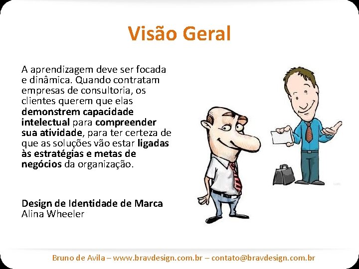 Visão Geral A aprendizagem deve ser focada e dinâmica. Quando contratam empresas de consultoria,