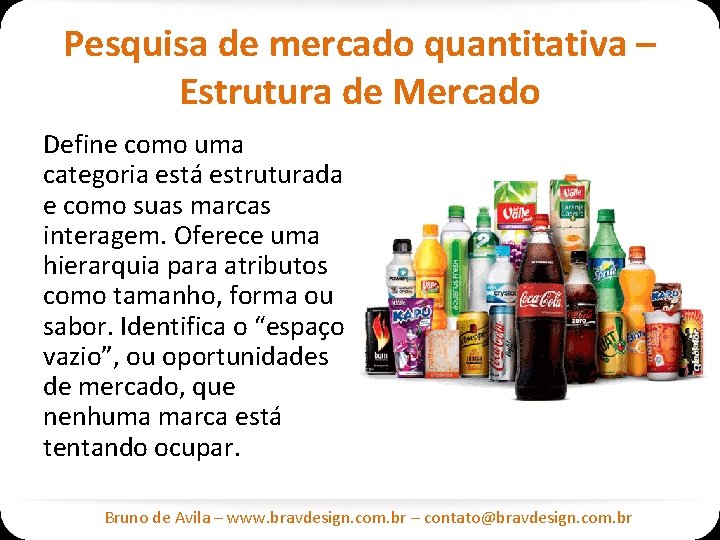 Pesquisa de mercado quantitativa – Estrutura de Mercado Define como uma categoria está estruturada