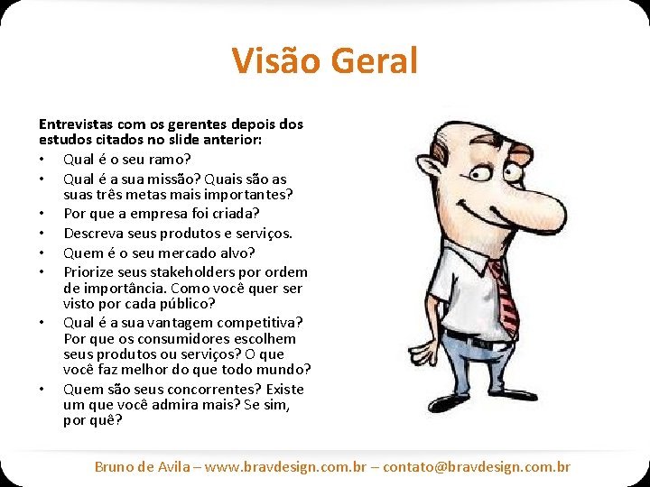 Visão Geral Entrevistas com os gerentes depois dos estudos citados no slide anterior: •