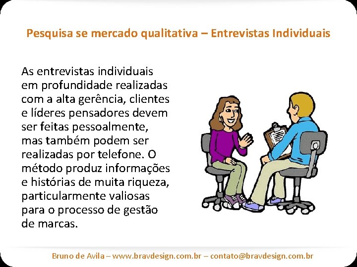 Pesquisa se mercado qualitativa – Entrevistas Individuais As entrevistas individuais em profundidade realizadas com