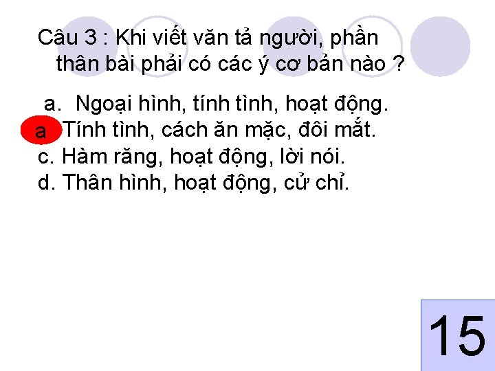 Câu 3 : Khi viết văn tả người, phần thân bài phải có các