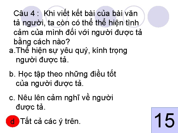Câu 4 : Khi viết kết bài của bài văn tả người, ta còn