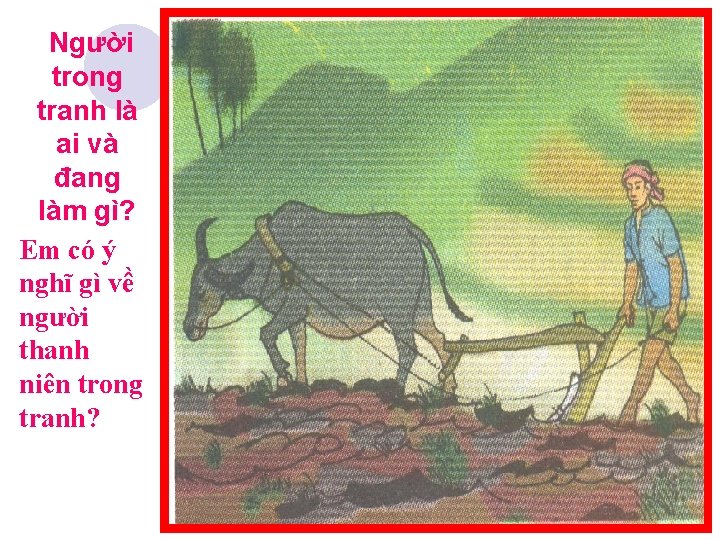 Người trong tranh là ai và đang làm gì? Em có ý nghĩ gì