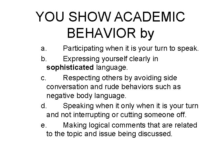 YOU SHOW ACADEMIC BEHAVIOR by a. Participating when it is your turn to speak.