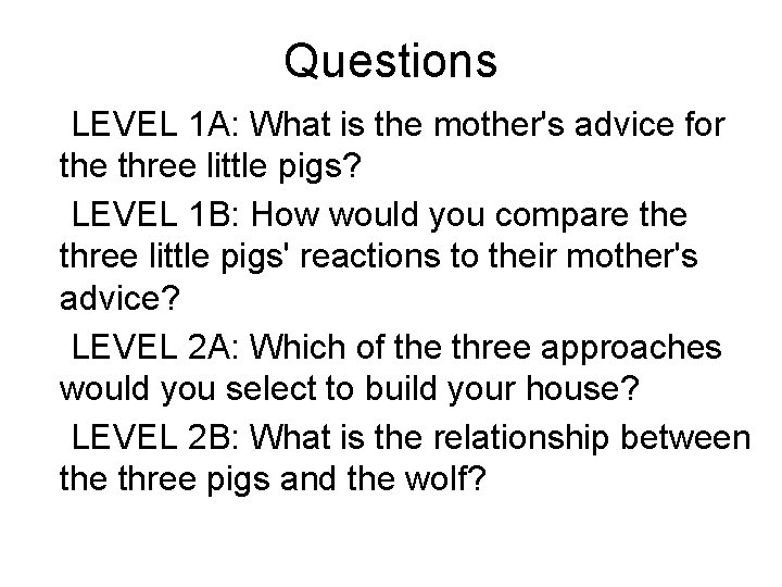 Questions LEVEL 1 A: What is the mother's advice for the three little pigs?