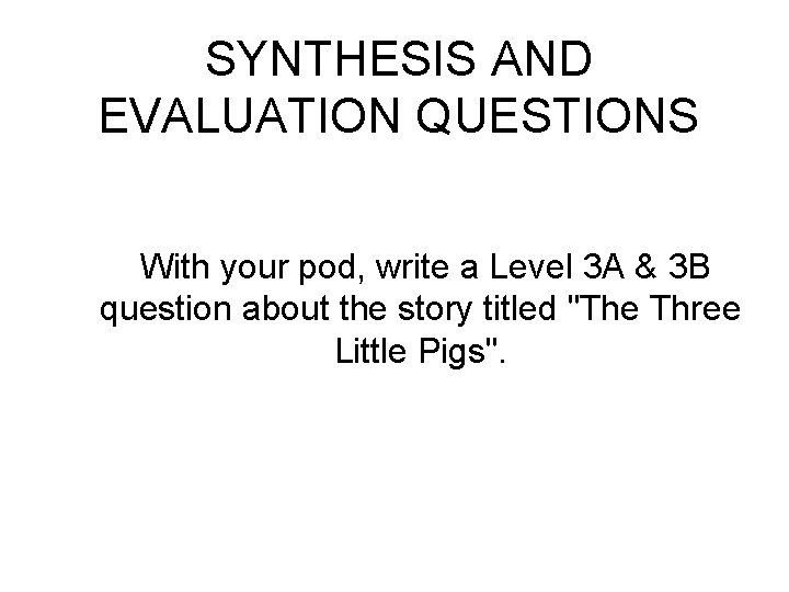 SYNTHESIS AND EVALUATION QUESTIONS With your pod, write a Level 3 A & 3