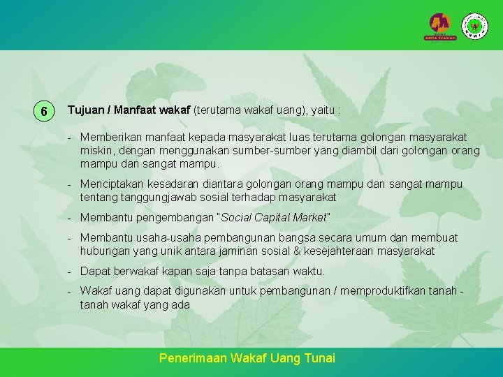 6 Tujuan / Manfaat wakaf (terutama wakaf uang), yaitu : - Memberikan manfaat kepada