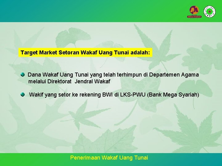 Target Market Setoran Wakaf Uang Tunai adalah: Dana Wakaf Uang Tunai yang telah terhimpun