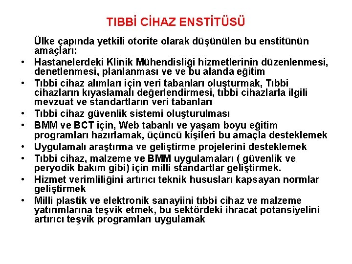 TIBBİ CİHAZ ENSTİTÜSÜ • • Ülke çapında yetkili otorite olarak düşünülen bu enstitünün amaçları: