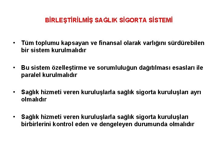 BİRLEŞTİRİLMİŞ SAĞLIK SİGORTA SİSTEMİ • Tüm toplumu kapsayan ve finansal olarak varlığını sürdürebilen bir