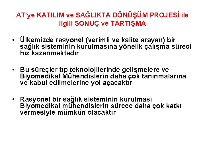 AT’ye KATILIM ve SAĞLIKTA DÖNÜŞÜM PROJESİ ile ilgili SONUÇ ve TARTIŞMA • Ülkemizde rasyonel