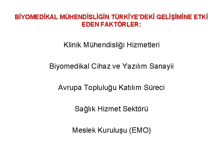 BİYOMEDİKAL MÜHENDİSLİĞİN TÜRKİYE’DEKİ GELİŞİMİNE ETKİ EDEN FAKTÖRLER: Klinik Mühendisliği Hizmetleri Biyomedikal Cihaz ve Yazılım