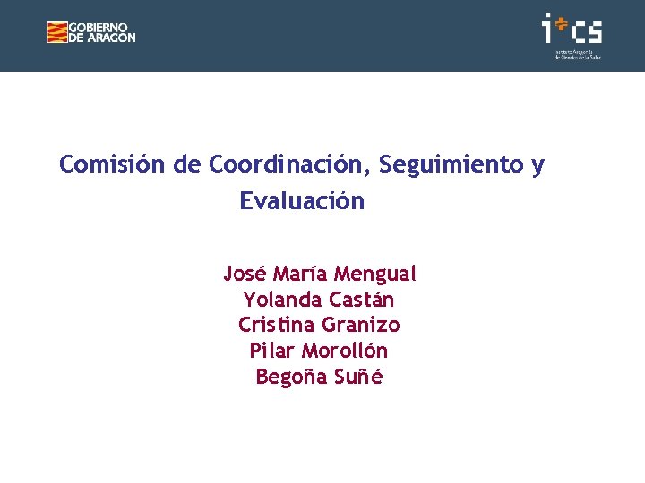 Comisión de Coordinación, Seguimiento y Evaluación José María Mengual Yolanda Castán Cristina Granizo Pilar