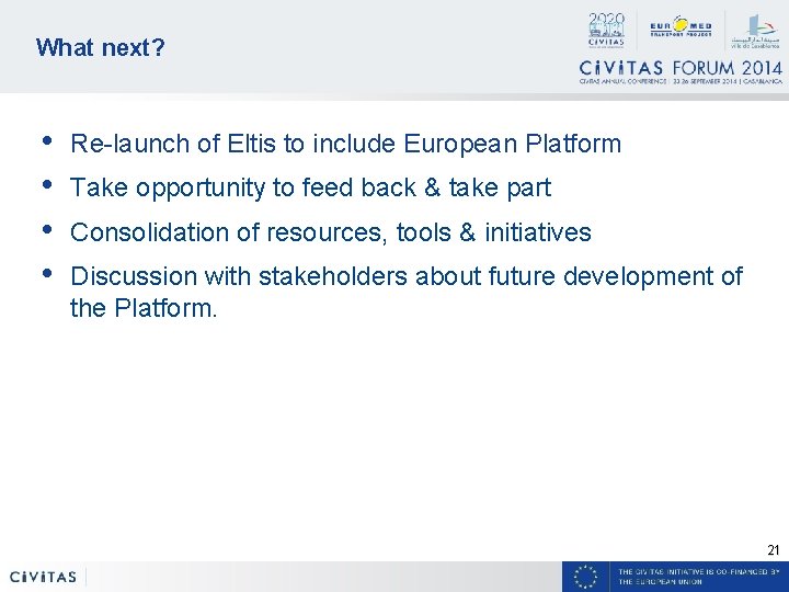 What next? • • Re-launch of Eltis to include European Platform Take opportunity to