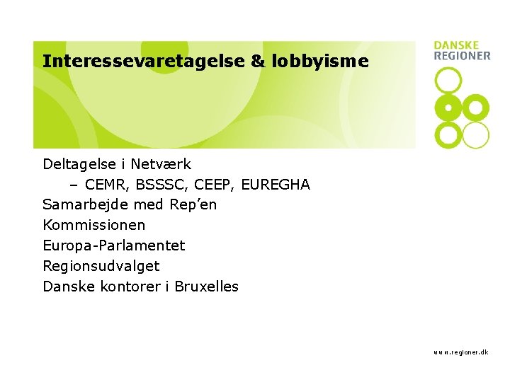 Interessevaretagelse & lobbyisme Deltagelse i Netværk – CEMR, BSSSC, CEEP, EUREGHA Samarbejde med Rep’en