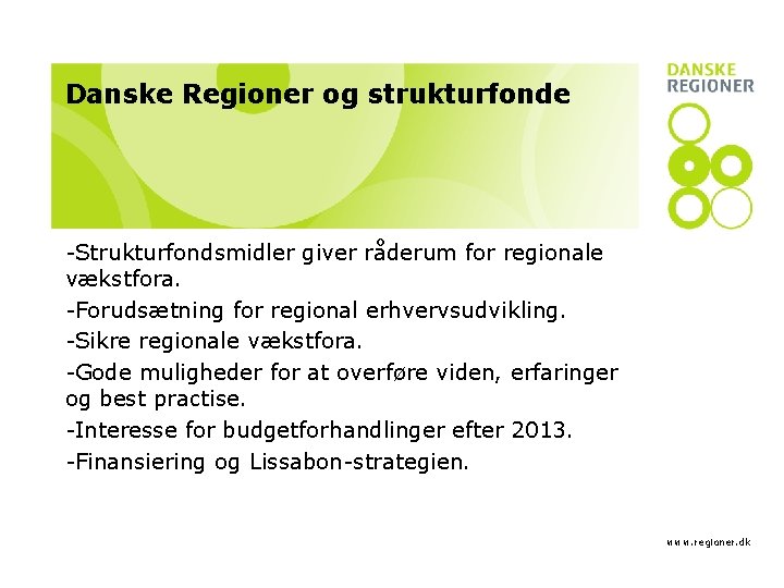 Danske Regioner og strukturfonde -Strukturfondsmidler giver råderum for regionale vækstfora. -Forudsætning for regional erhvervsudvikling.