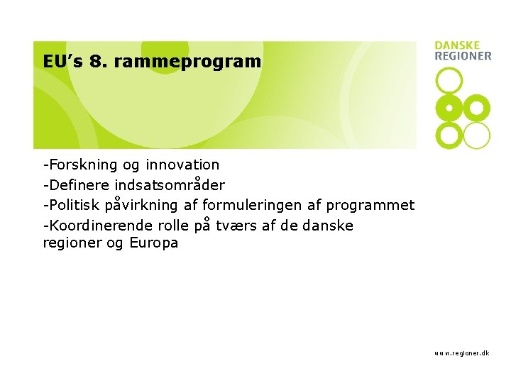 EU’s 8. rammeprogram -Forskning og innovation -Definere indsatsområder -Politisk påvirkning af formuleringen af programmet