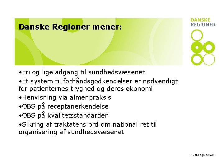 Danske Regioner mener: • Fri og lige adgang til sundhedsvæsenet • Et system til