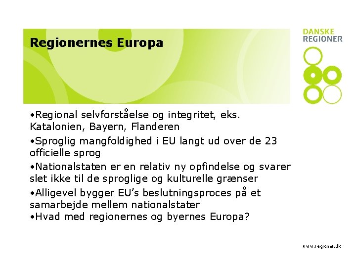 Regionernes Europa • Regional selvforståelse og integritet, eks. Katalonien, Bayern, Flanderen • Sproglig mangfoldighed