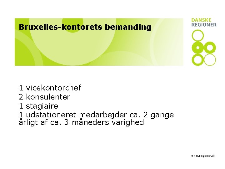 Bruxelles-kontorets bemanding 1 vicekontorchef 2 konsulenter 1 stagiaire 1 udstationeret medarbejder ca. 2 gange
