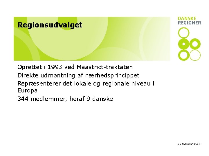 Regionsudvalget Oprettet i 1993 ved Maastrict-traktaten Direkte udmøntning af nærhedsprincippet Repræsenterer det lokale og