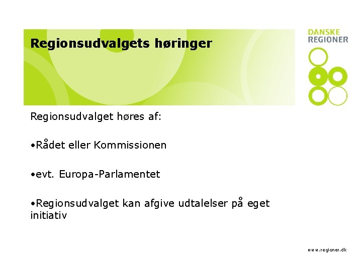 Regionsudvalgets høringer Regionsudvalget høres af: • Rådet eller Kommissionen • evt. Europa-Parlamentet • Regionsudvalget