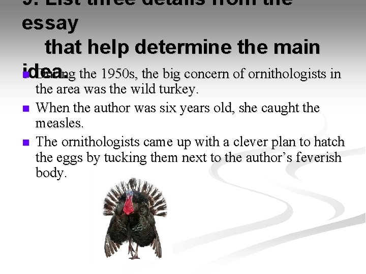 9. List three details from the essay that help determine the main idea. n
