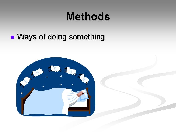 Methods n Ways of doing something 
