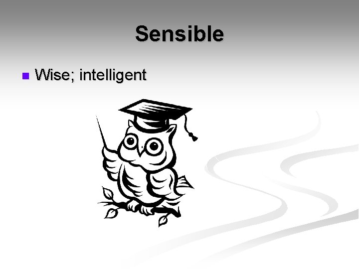 Sensible n Wise; intelligent 