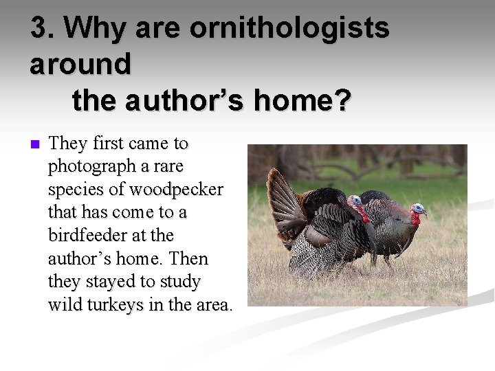 3. Why are ornithologists around the author’s home? n They first came to photograph
