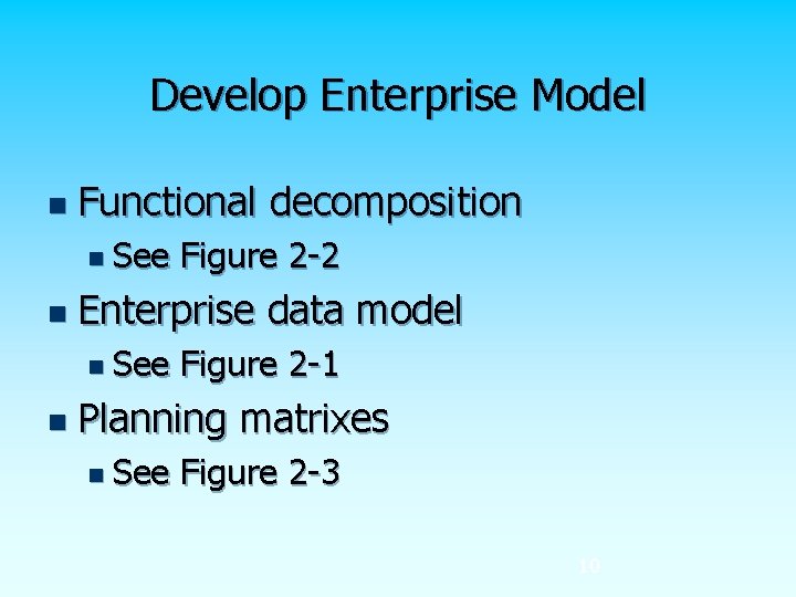 Develop Enterprise Model n Functional decomposition n See n Enterprise data model n See