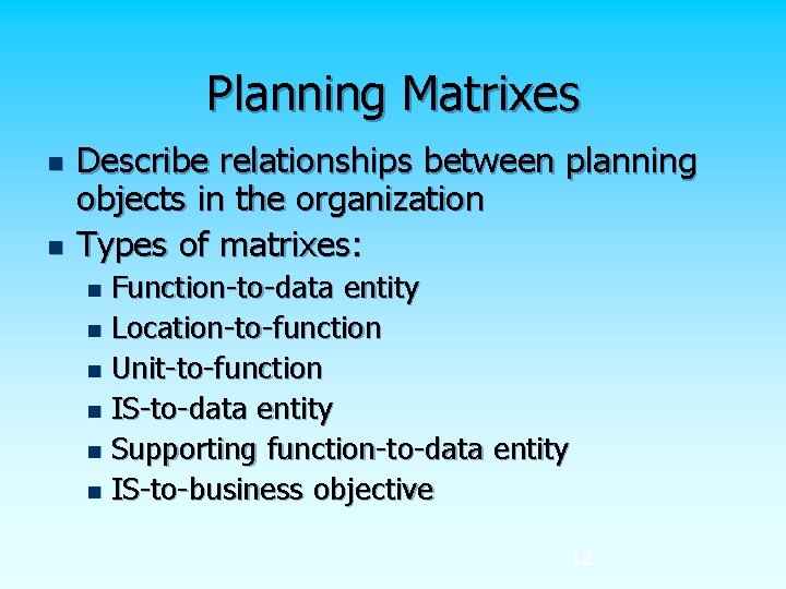 Planning Matrixes n n Describe relationships between planning objects in the organization Types of